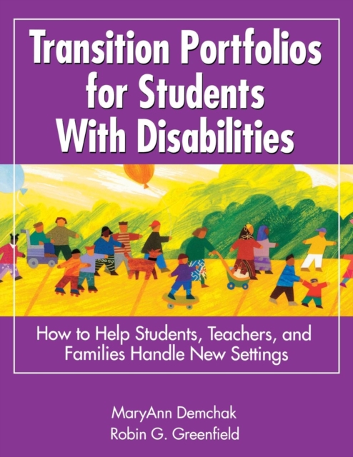 Transition Portfolios for Students With Disabilities : How to Help Students, Teachers, and Families Handle New Settings, Paperback / softback Book