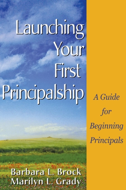 Launching Your First Principalship : A Guide for Beginning Principals, Hardback Book
