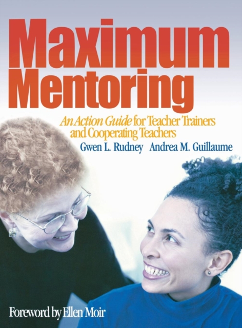 Maximum Mentoring : An Action Guide for Teacher Trainers and Cooperating Teachers, Hardback Book