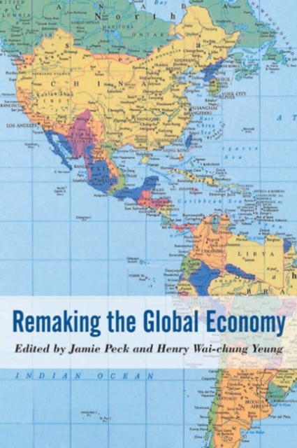 Remaking the Global Economy : Economic-Geographical Perspectives, Hardback Book