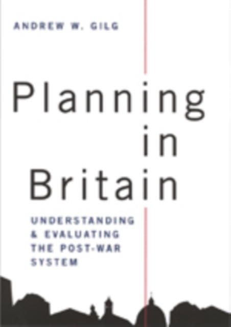 Planning in Britain : Understanding and Evaluating the Post-War System, Hardback Book