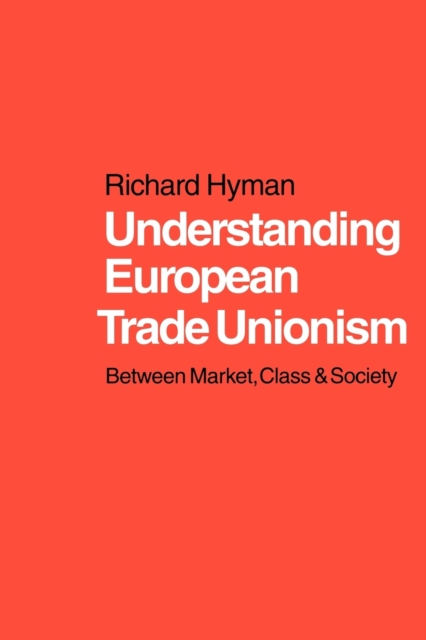 Understanding European Trade Unionism : Between Market, Class and Society, Paperback / softback Book