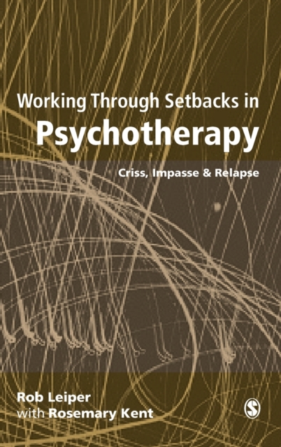 Working Through Setbacks in Psychotherapy : Crisis, Impasse and Relapse, Hardback Book