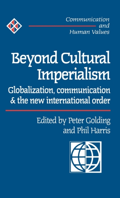 Beyond Cultural Imperialism : Globalization, Communication and the New International Order, Hardback Book