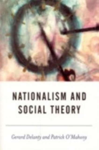 Nationalism and Social Theory : Modernity and the Recalcitrance of the Nation, Hardback Book