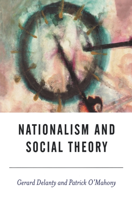 Nationalism and Social Theory : Modernity and the Recalcitrance of the Nation, Paperback / softback Book
