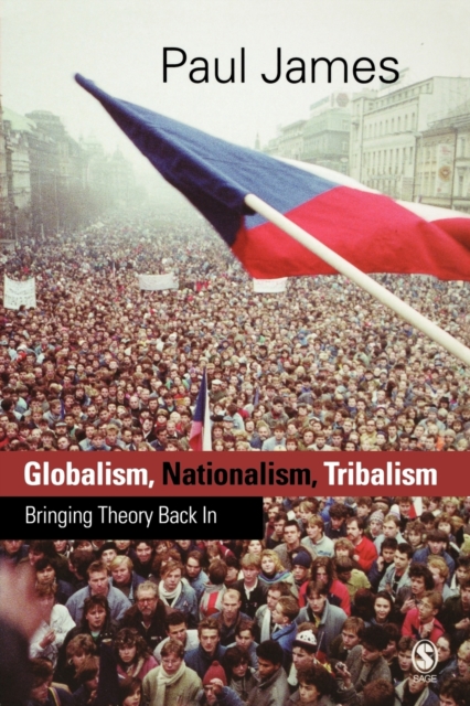 Globalism, Nationalism, Tribalism : Bringing Theory Back in, Paperback / softback Book