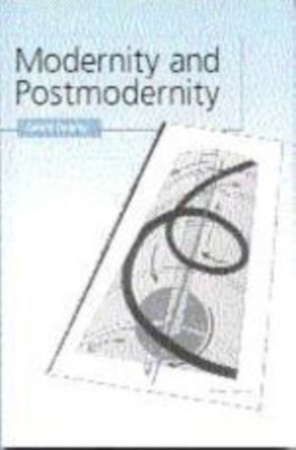 Modernity and Postmodernity : Knowledge, Power and the Self, Hardback Book