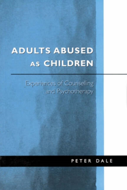 Adults Abused as Children : Experiences of Counselling and Psychotherapy, Hardback Book