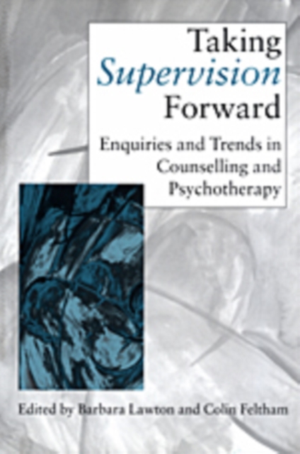 Taking Supervision Forward : Enquiries and Trends in Counselling and Psychotherapy, Hardback Book