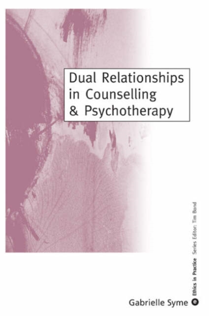 Dual Relationships in Counselling & Psychotherapy : Exploring the Limits, Hardback Book