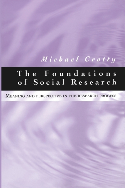 The Foundations of Social Research : Meaning and Perspective in the Research Process, Paperback / softback Book