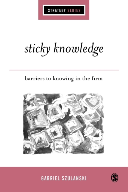 Sticky Knowledge : Barriers to Knowing in the Firm, Paperback / softback Book