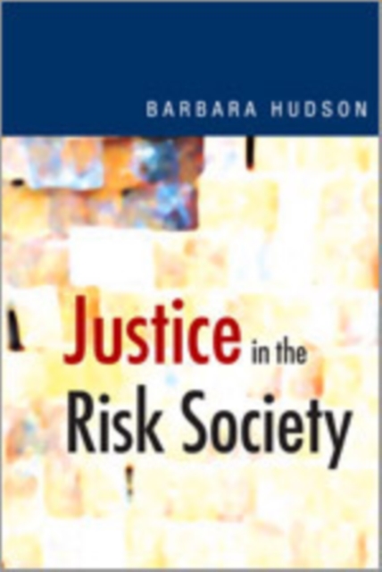 Justice in the Risk Society : Challenging and Re-affirming 'justice' in Late Modernity, Hardback Book