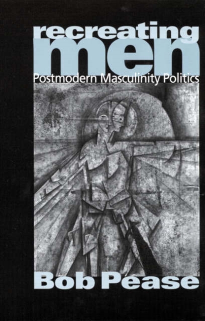 Recreating Men : Postmodern Masculinity Politics, Hardback Book