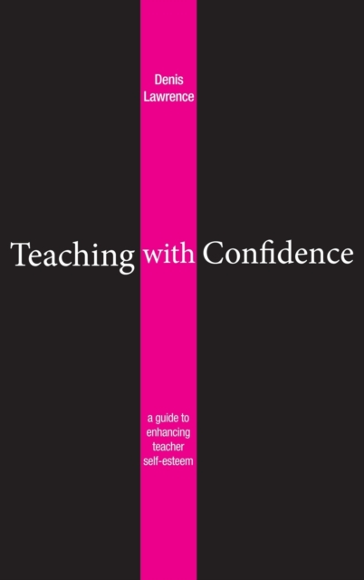 Teaching with Confidence : A Guide to Enhancing Teacher Self-esteem, Hardback Book