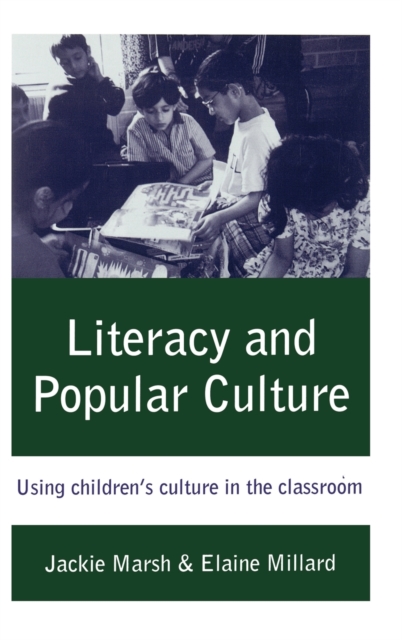 Literacy and Popular Culture : Using Children's Culture in the Classroom, Hardback Book