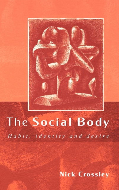 The Social Body : Habit, Identity and Desire, Hardback Book