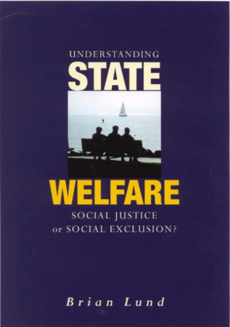 Understanding State Welfare : Social Justice or Social Exclusion?, Hardback Book