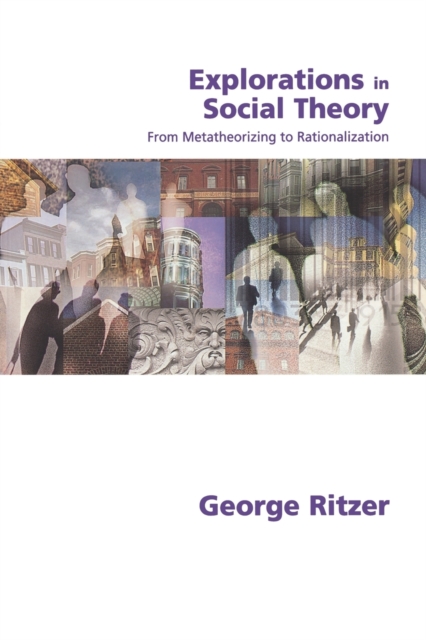 Explorations in Social Theory : From Metatheorizing to Rationalization, Paperback / softback Book