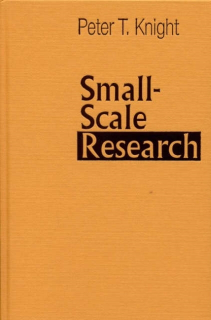Small-Scale Research : Pragmatic Inquiry in Social Science and the Caring Professions, Hardback Book