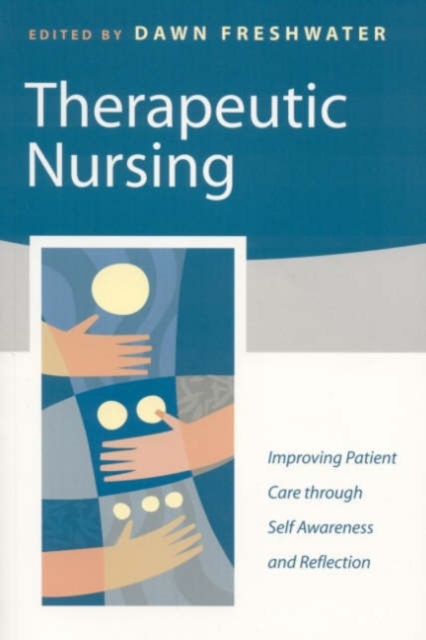 Therapeutic Nursing : Improving Patient Care Through Self-awareness and Reflection, Hardback Book