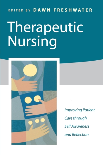 Therapeutic Nursing : Improving Patient Care through Self-Awareness and Reflection, Paperback / softback Book