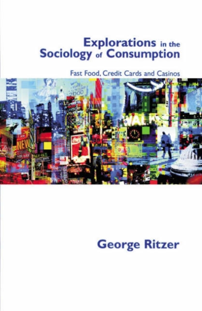 Explorations in the Sociology of Consumption : Fast Food, Credit Cards and Casinos, Hardback Book