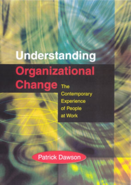 Understanding Organizational Change : The Contemporary Experience of People at Work, Hardback Book