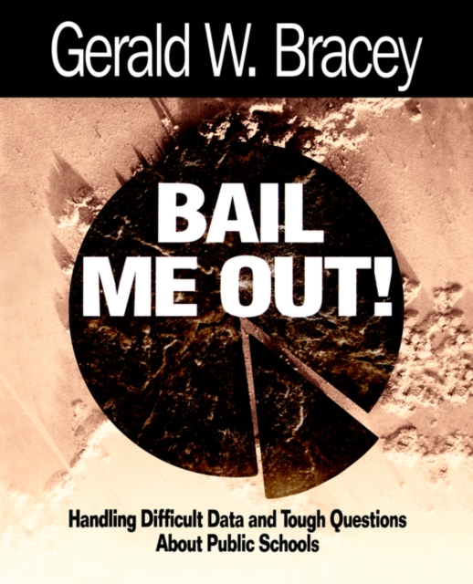 Bail Me Out! : Handling Difficult Data and Tough Questions About Public Schools, Paperback / softback Book