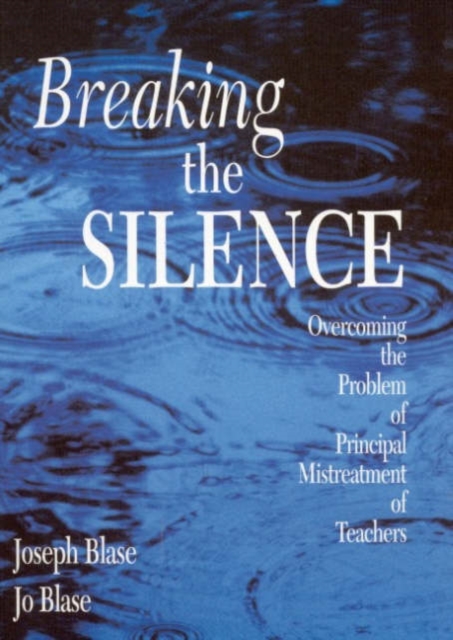 Breaking the Silence : Overcoming the Problem of Principal Mistreatment of Teachers, Hardback Book