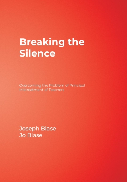 Breaking the Silence : Overcoming the Problem of Principal Mistreatment of Teachers, Paperback / softback Book