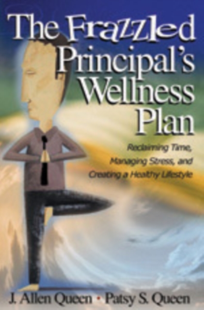 The Frazzled Principal's Wellness Plan : Reclaiming Time,Managing Stress,and Creating a Healthy Lifestyle, Hardback Book