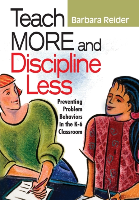 Teach More and Discipline Less : Preventing Problem Behaviors in the K-6 Classroom, Paperback / softback Book