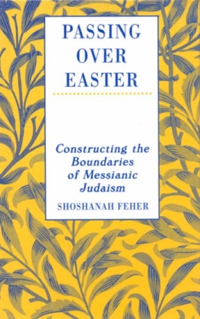 Passing Over Easter : Constructing the Boundaries of Messianic Judaism, Paperback / softback Book