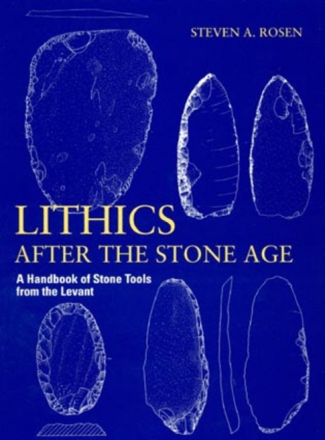Lithics after the Stone Age : A Handbook of Stone Tools from the Levant, Paperback / softback Book