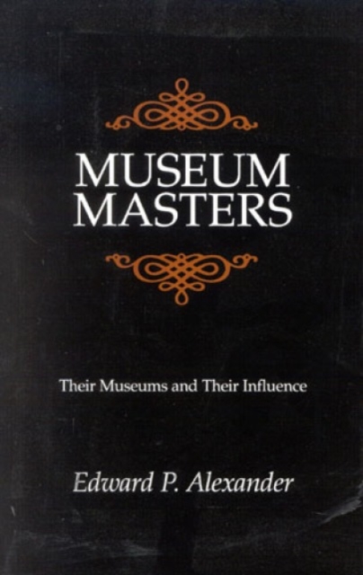 Museum Masters : Their Museums and Their Influence, Paperback / softback Book