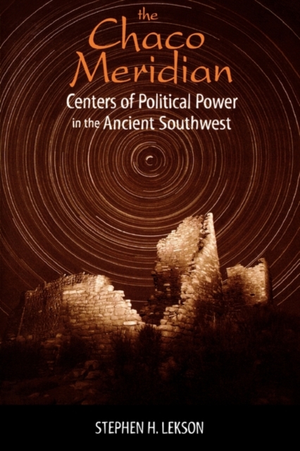The Chaco Meridian : Centers of Political Power in the Ancient Southwest, Paperback / softback Book