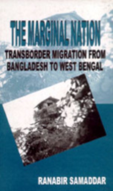The Marginal Nation : Transborder Migration from Bangladesh to West Bengal, Hardback Book