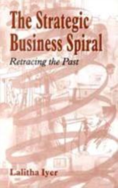 The Strategic Business Spiral : Retracing the Past, Hardback Book