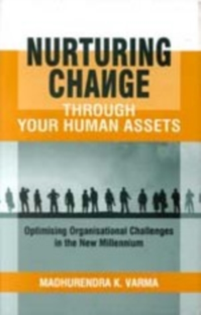 Nurturing Change through Your Human Assets : Optimising Organisational Challenges in the New Millennium, Hardback Book