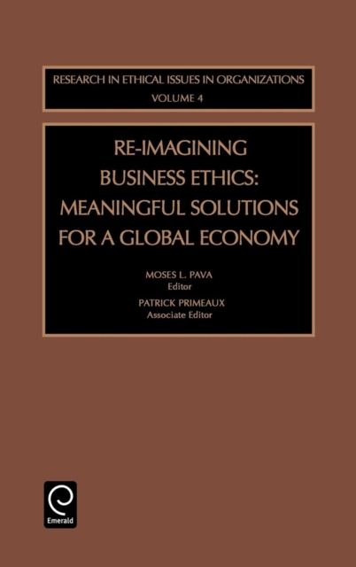 Re-Imagining Business Ethics : Meaningful Solutions for a Global Economy, Hardback Book