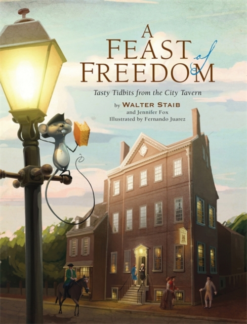 A Feast of Freedom : Tasty Tidbits from City Tavern, Hardback Book