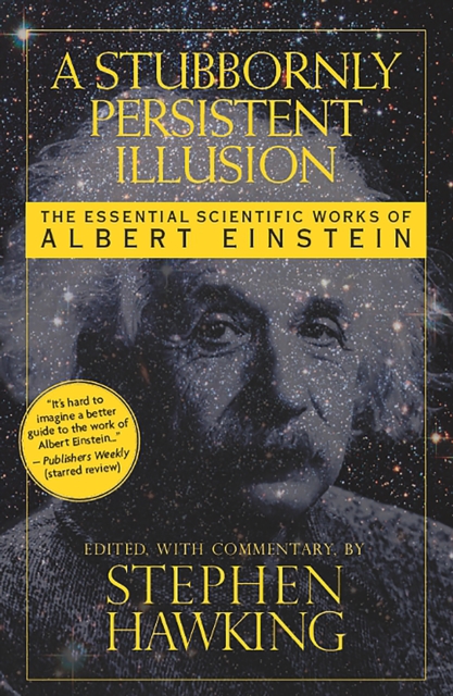 A Stubbornly Persistent Illusion : The Essential Scientific Works of Albert Einstein, EPUB eBook