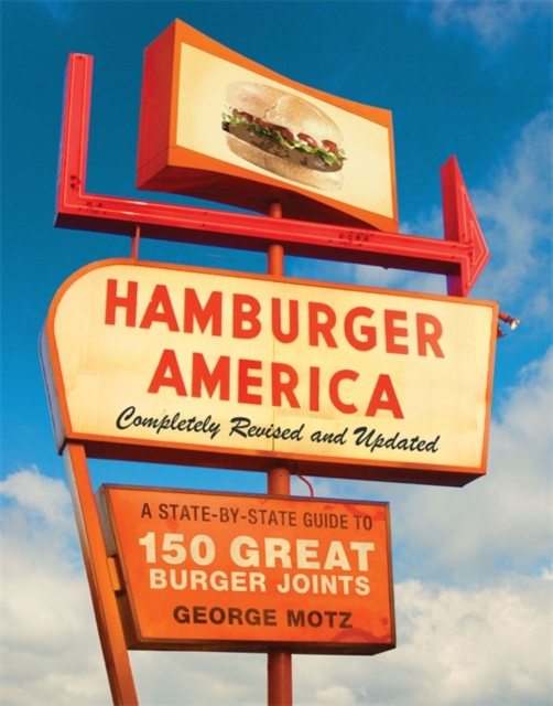 Hamburger America: Completely Revised and Updated Edition : A State-by-State Guide to 150 Great Burger Joints, Paperback Book