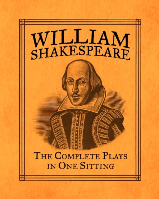 William Shakespeare : The Complete Plays in One Sitting, Hardback Book
