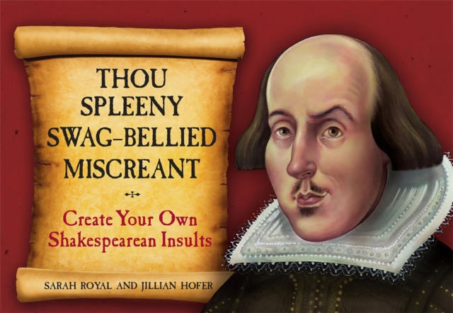 Thou Spleeny Swag-Bellied Miscreant : Create Your Own Shakespearean Insults, Hardback Book