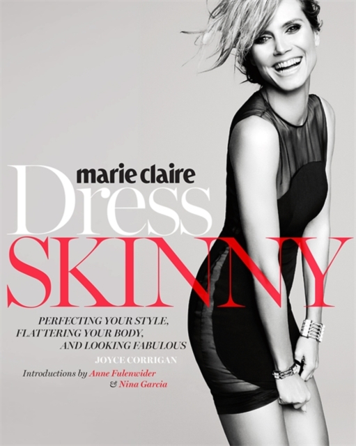 Marie Claire: Dress Skinny : Perfecting Your Style, Flattering Your Body, and Looking Fabulous, Paperback / softback Book