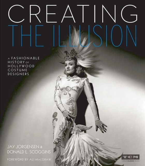 Creating the Illusion (Turner Classic Movies) : A Fashionable History of Hollywood Costume Designers, Hardback Book