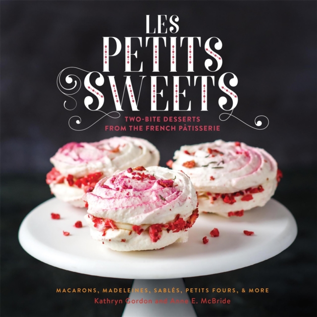Les Petits Sweets : Two-Bite Desserts from the French Patisserie, Hardback Book